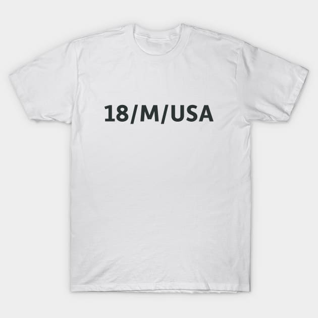 18/M/USA T-Shirt by SillyQuotes